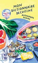 Couverture du livre « Mon dictionnaire de cuisine » de Alexandre Dumas aux éditions 10/18