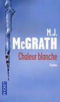 Couverture du livre « Chaleur blanche » de M. J. Mcgrath aux éditions Pocket
