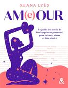 Couverture du livre « Am(e)our : le guide des outils de développement personnel pour s'aimer » de Shana Lyes aux éditions Harlequin