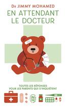 Couverture du livre « En attendant le docteur ; toutes les réponses pour les parents qui s'inquietent » de Jimmy Mohamed aux éditions J'ai Lu