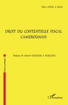 Couverture du livre « Droit du contentieux fiscal camerounais » de Felix Ateck A Djam aux éditions L'harmattan