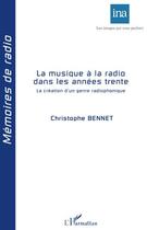Couverture du livre « La musique à la radio dans les années trente ; la création d'un genre radiophonique » de Christophe Bennet aux éditions L'harmattan