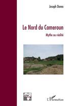Couverture du livre « Le nord du Cameroun ; mythe ou réalité » de Joseph Domo aux éditions L'harmattan