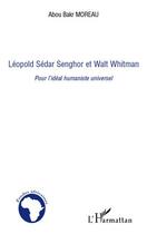 Couverture du livre « Léopold Sédar Senghor et Walt Whitman ; pour l'ideal humaniste universel » de Abou Bakr Moreau aux éditions Editions L'harmattan