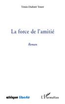 Couverture du livre « AFRIQUE LIBERTE : la force de l'amitié » de Tenin Diabate Toure aux éditions L'harmattan