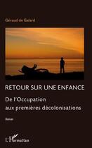 Couverture du livre « Retour Sur Une Enfance De L'Occupation Aux Premieres Decolonisations Roman » de De Galard Geraud aux éditions L'harmattan