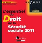Couverture du livre « L'essentiel du droit de la sécurité sociale (édition 2011) » de Dominique Grandguillot aux éditions Gualino