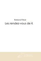 Couverture du livre « Les rendez-vous de k » de Fillod-R aux éditions Editions Le Manuscrit