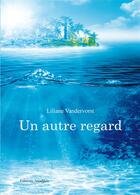 Couverture du livre « Un autre regard » de Liliane Vandervorst aux éditions Amalthee