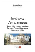 Couverture du livre « Itinérance d'un architecte ; quatre villes, quatre histoires » de Jawhar Tahar aux éditions Editions Du Net