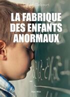 Couverture du livre « La fabrique des enfants anormaux » de Thierry Delcourt aux éditions Max Milo