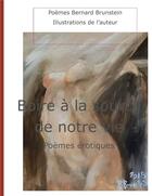 Couverture du livre « Boire à la source de notre vie - poemes erotiques » de Brunstein Bernard aux éditions Books On Demand