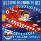 Couverture du livre « Les super machines de Max ; le galaxie-express » de Alison Ritchie et Mike Byrne aux éditions Grund