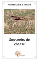 Couverture du livre « Souvenirs de chasse » de Michel Gimie D'Arnaud aux éditions Edilivre