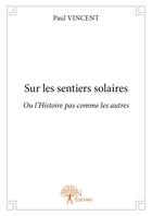 Couverture du livre « Sur les sentiers solaires » de Paul Vincent aux éditions Editions Edilivre