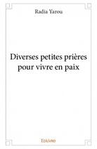 Couverture du livre « Diverses petites prières pour vivre en paix » de Radia Yarou aux éditions Edilivre