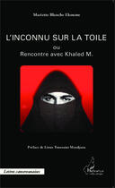 Couverture du livre « L'inconnu sur la toile : ou Rencontre avec Khaled M. » de Mariette Blanche Ekoume aux éditions Editions L'harmattan