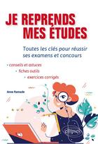 Couverture du livre « Je reprends mes études ; toutes les clés pour réussir ses examens et concours » de Anne Ramade aux éditions Ellipses