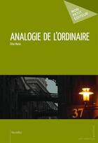 Couverture du livre « Analogie de l'ordinaire » de Elise Marie aux éditions Mon Petit Editeur