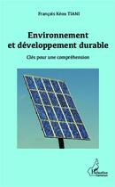 Couverture du livre « Environnement et développement durable ; clés pour une compréhension » de Francois-Keou Tiani aux éditions L'harmattan