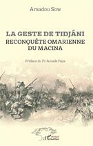 Couverture du livre « La geste de Tidjani ; reconquête omarienne du macina » de Amadou Sow aux éditions L'harmattan