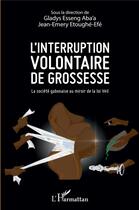 Couverture du livre « L'interruption volontaire de grossesse ; la société gabonaise au miroir de la loi Veil » de Gladys Esseng Aba'A et Jean-Emery Etoughe-Efe aux éditions L'harmattan