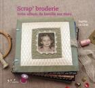 Couverture du livre « Scrap' broderie ; votre album de famille sur tissu » de Sophie Le Chat aux éditions L'inedite