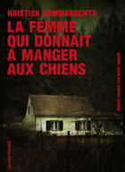 Couverture du livre « La femme qui donnait à manger aux chiens » de Kristien Hemmerechts aux éditions Galaade