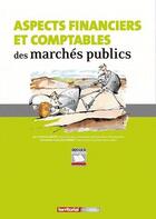 Couverture du livre « Aspects financiers et comptables des marchés publics » de Robert Cantat aux éditions Territorial