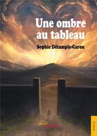 Couverture du livre « Une ombre au tableau » de Sophie Détample-Caron aux éditions Jets D'encre