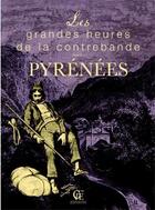 Couverture du livre « Les grandes heures de la contrebande dans les Pyrénées » de Pierre-Jean Brassac aux éditions Communication Presse Edition