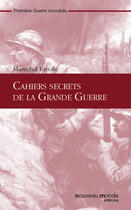 Couverture du livre « Cahiers secrets de la Grande Guerre » de Marechal Fayolle aux éditions Nouveau Monde