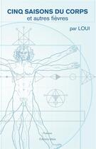 Couverture du livre « Cinq saisons du corps et autres fièvres » de Loui aux éditions Editions Maia