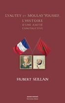 Couverture du livre « Lyautey, Moulay Youssef : L'histoire d'une amitié constructive » de Hubert Seillan aux éditions Editions Maia