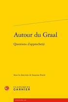Couverture du livre « Autour du Graal ; questions d'approche(s) » de Susanne Friede aux éditions Classiques Garnier
