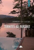 Couverture du livre « Termites au parquet » de Christian Savreux aux éditions Saint Honore Editions