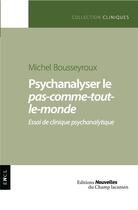 Couverture du livre « Psychanalyser le pas-comme-tout-le-monde : essai de clinique psychanalytique » de Michel Bousseyroux aux éditions Nouvelles Du Champ Lacanien