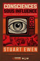 Couverture du livre « Consciences sous influence : publicité et genèse de la société de consommation » de Ewen Stuart aux éditions Culture Et Racines