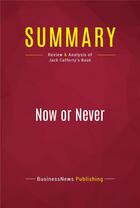 Couverture du livre « Summary: Now or Never : Review and Analysis of Jack Cafferty's Book » de Businessnews Publish aux éditions Political Book Summaries