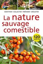 Couverture du livre « La nature sauvage comestible : Identifier, collecter, préparer, déguster » de Otmar Diez aux éditions Delachaux & Niestle