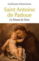 Couverture du livre « Saint Antoine de Padoue : le héraut de Dieu » de Guillaume Hunermann aux éditions Salvator