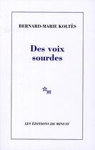 Couverture du livre « Des voix sourdes » de Bernard-Marie Koltes aux éditions Minuit