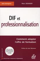Couverture du livre « Dif et professionnalisation : comment adapter l'ordre de formation » de Marc Dennery aux éditions Esf