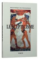 Couverture du livre « Le scepticisme » de Stephane Marchand aux éditions Vrin
