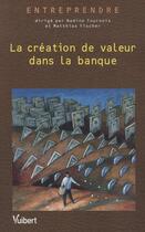 Couverture du livre « La création de valeur dans la banque » de Matthias Fischer et Nadine Tournois aux éditions Vuibert