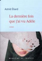 Couverture du livre « La dernière fois que j'ai vu Adèle » de Astrid Eliard aux éditions Mercure De France