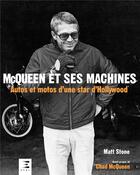 Couverture du livre « McQueen et ses machines ; autos et motos d'une star d'Hollywood » de Matt Stone aux éditions Etai