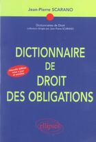 Couverture du livre « Dictionnaire de droit des obligations - 2e edition (2e édition) » de Jean-Pierre Scarano aux éditions Ellipses