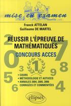 Couverture du livre « Réussir l'épreuve de mathématiques ; concours acces » de Attelan De-Martel aux éditions Ellipses