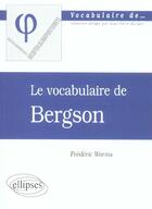 Couverture du livre « Vocabulaire de bergson (le) » de Frederic Worms aux éditions Ellipses